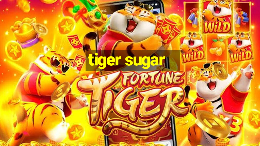 tiger sugar