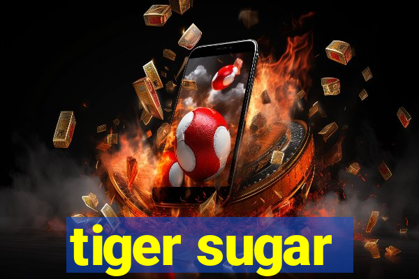 tiger sugar