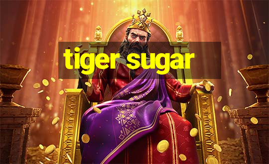 tiger sugar