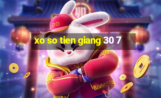 xo so tien giang 30 7