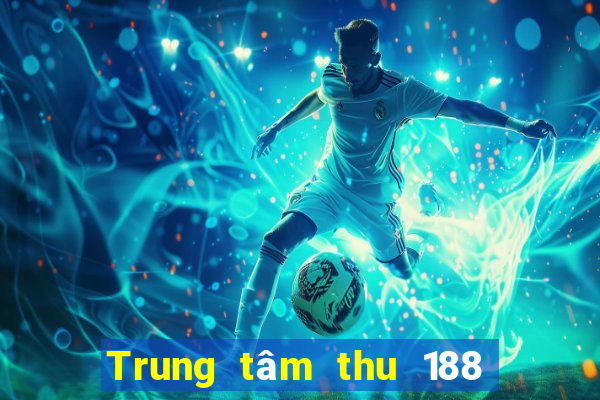 Trung tâm thu 188 xổ số