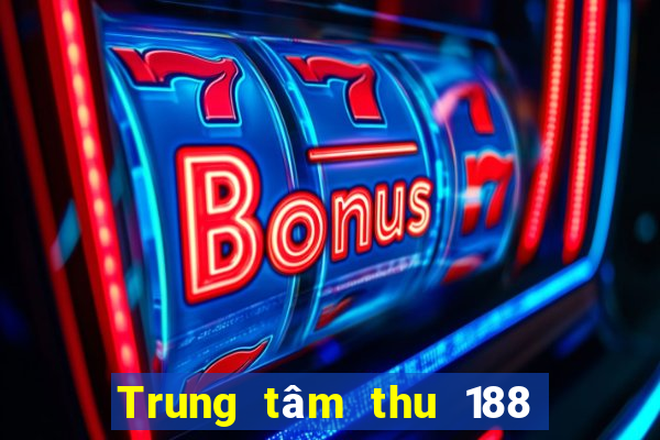 Trung tâm thu 188 xổ số