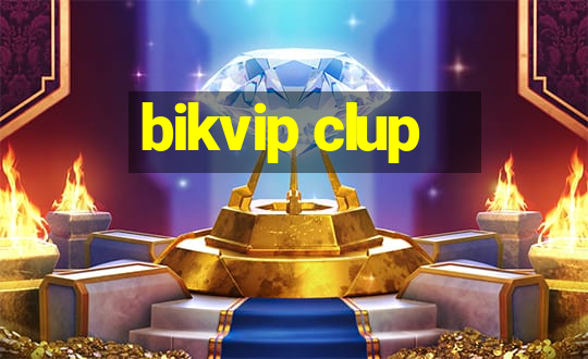 bikvip clup