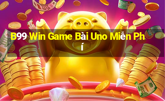 B99 Win Game Bài Uno Miễn Phí