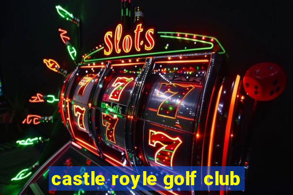 castle royle golf club