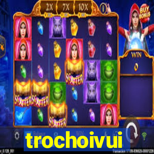 trochoivui