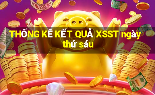 THỐNG KÊ KẾT QUẢ XSST ngày thứ sáu