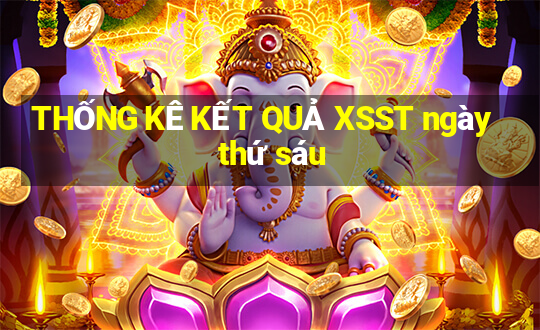 THỐNG KÊ KẾT QUẢ XSST ngày thứ sáu