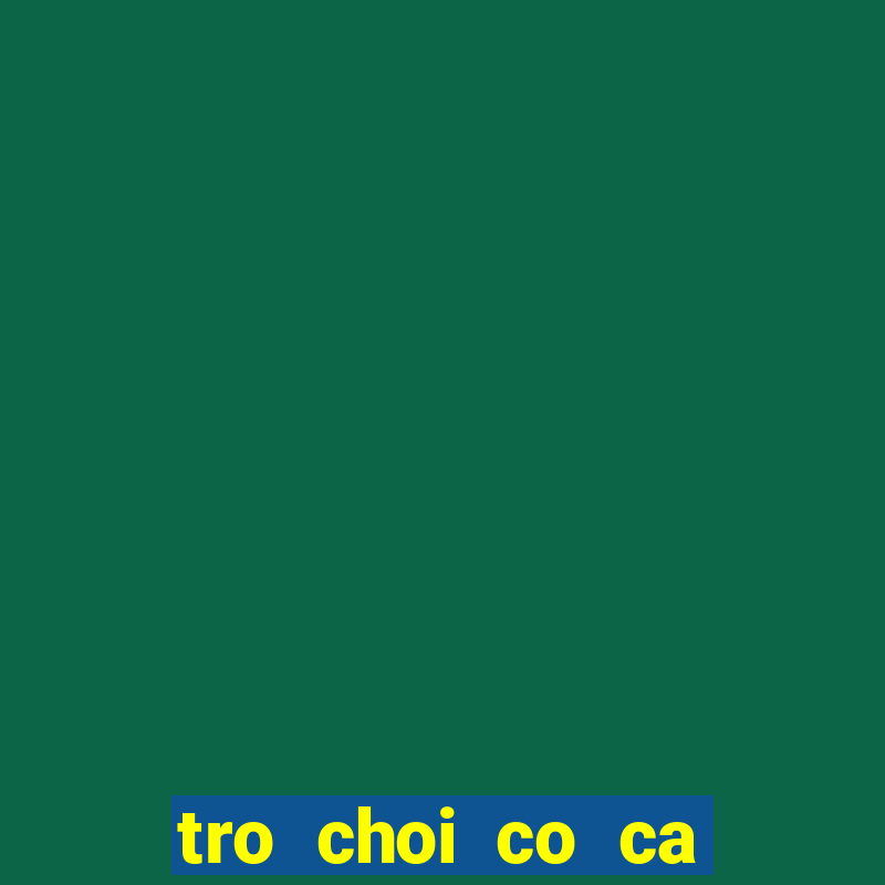 tro choi co ca ngua 2 nguoi