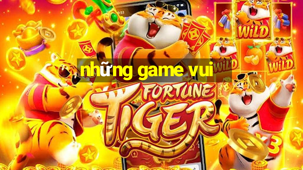 những game vui