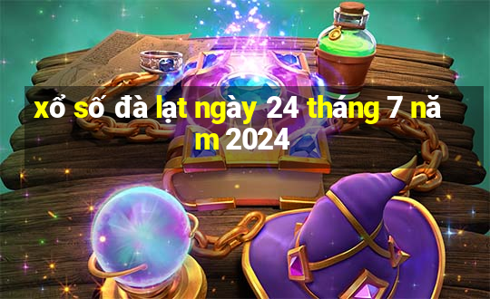 xổ số đà lạt ngày 24 tháng 7 năm 2024