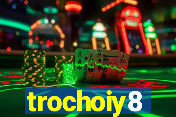 trochoiy8