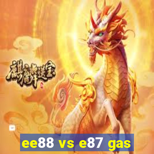 ee88 vs e87 gas