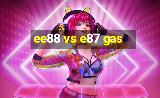 ee88 vs e87 gas