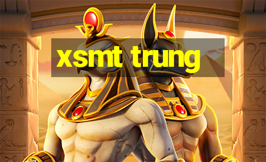 xsmt trung