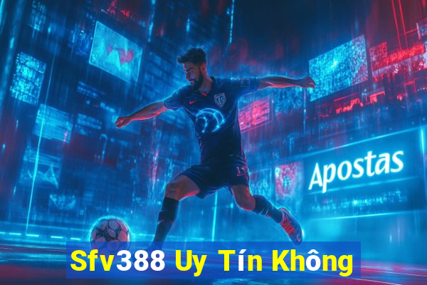 Sfv388 Uy Tín Không