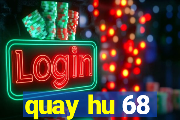 quay hu 68