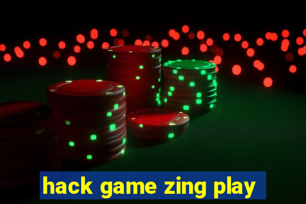 hack game zing play