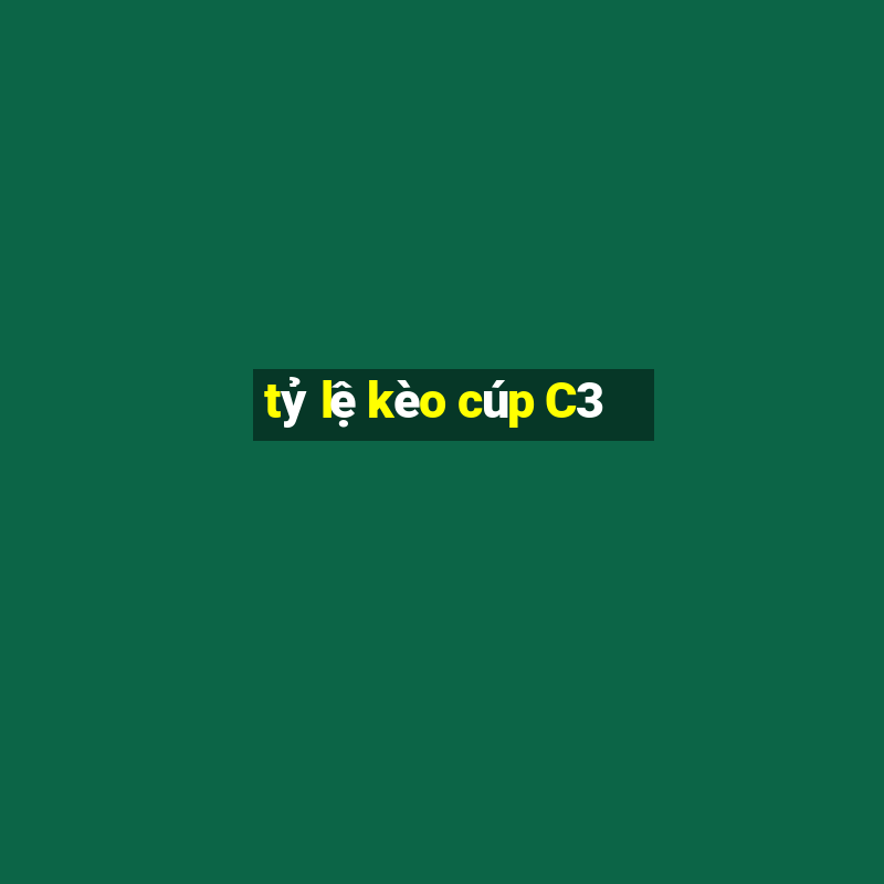 tỷ lệ kèo cúp C3