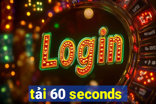 tải 60 seconds