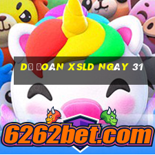 Dự đoán XSLD ngày 31