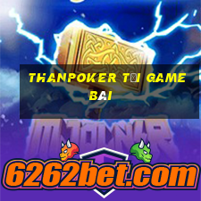 Thanpoker Tải Game Bài