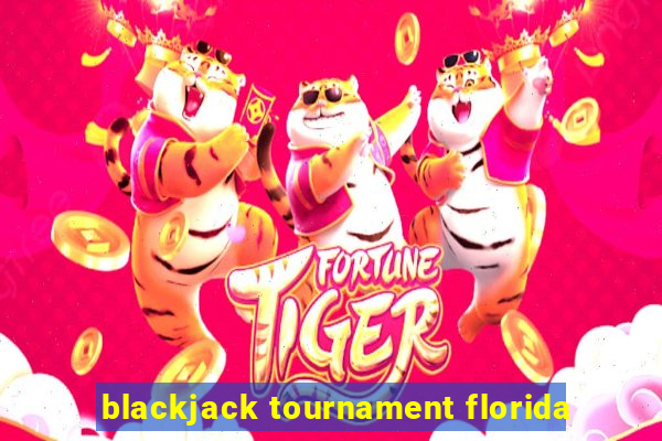 blackjack tournament florida