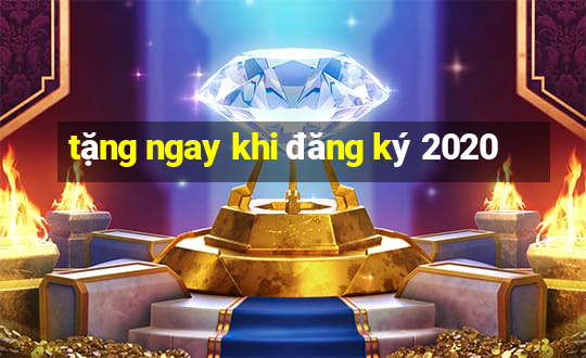 tặng ngay khi đăng ký 2020