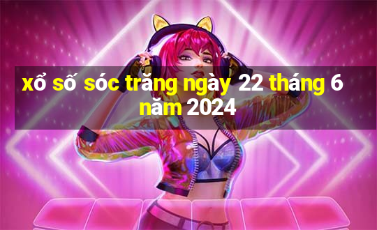 xổ số sóc trăng ngày 22 tháng 6 năm 2024