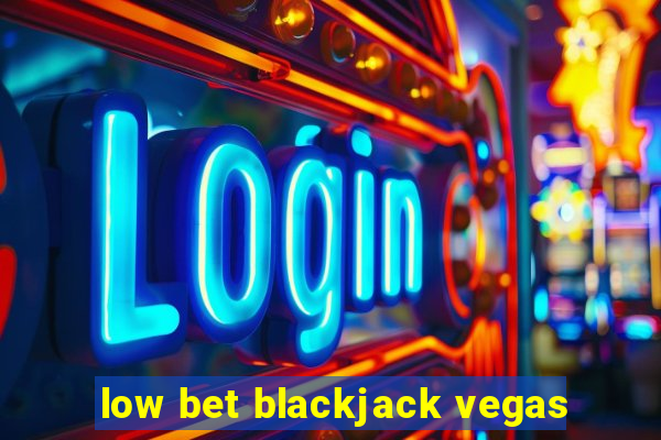 low bet blackjack vegas