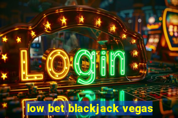 low bet blackjack vegas