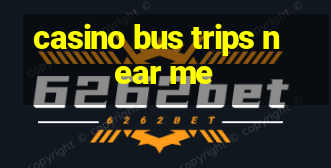 casino bus trips near me