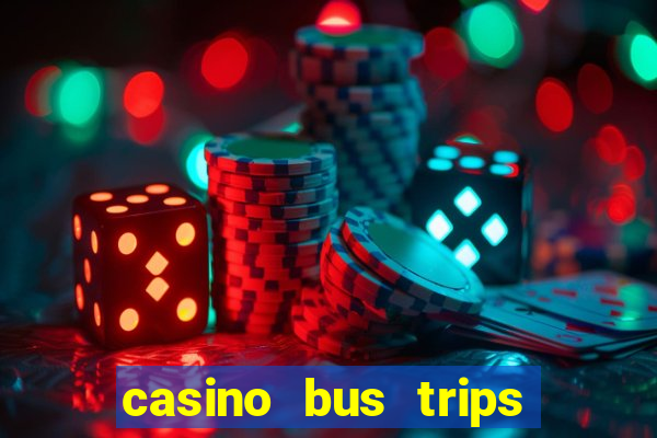 casino bus trips near me