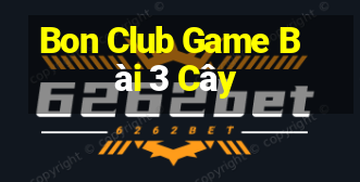 Bon Club Game Bài 3 Cây