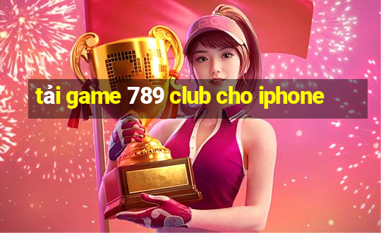 tải game 789 club cho iphone