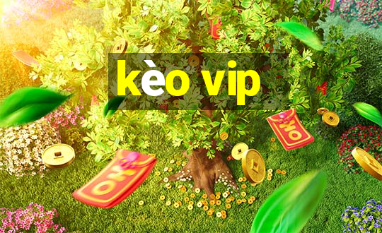 kèo vip