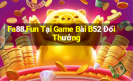 Fa88.Fun Tại Game Bài B52 Đổi Thưởng