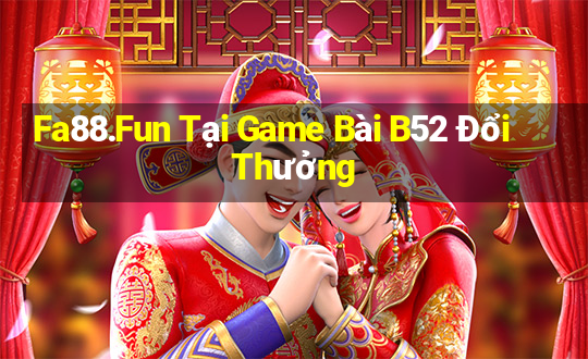 Fa88.Fun Tại Game Bài B52 Đổi Thưởng