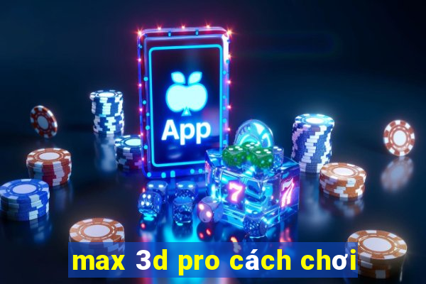 max 3d pro cách chơi