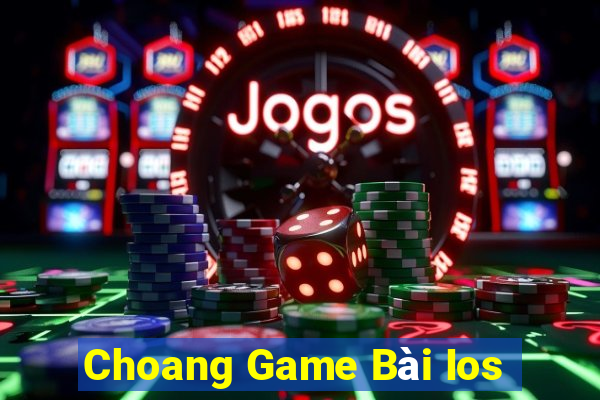 Choang Game Bài Ios