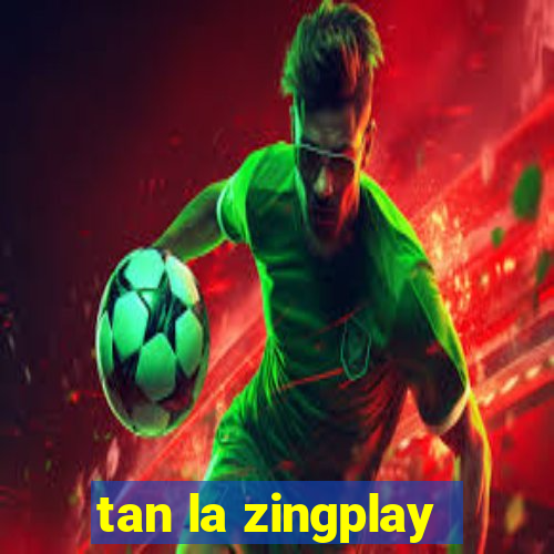 tan la zingplay