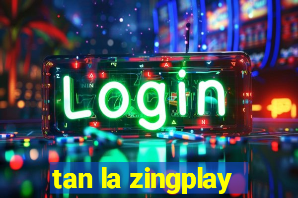 tan la zingplay