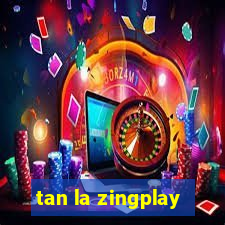 tan la zingplay