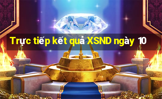 Trực tiếp kết quả XSND ngày 10