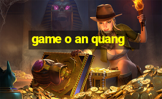 game o an quang