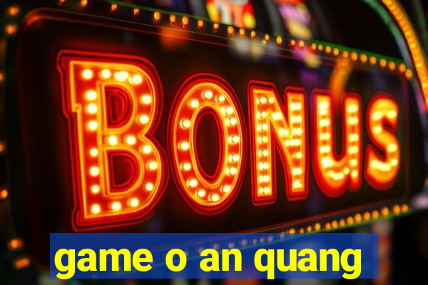 game o an quang