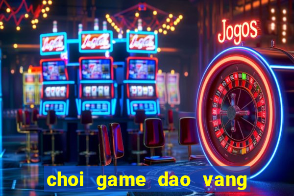 choi game dao vang kieu uc