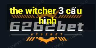 the witcher 3 cấu hình