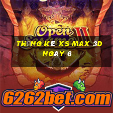 Thống kê XS Max 3D ngày 6