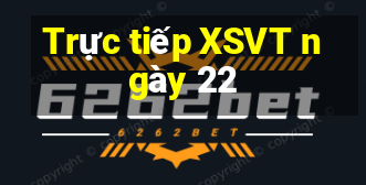 Trực tiếp XSVT ngày 22